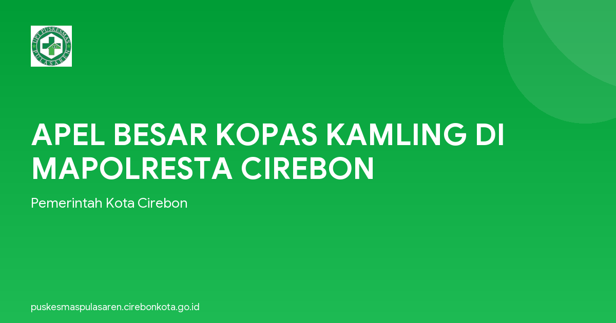 APEL BESAR KOPAS KAMLING DI MAPOLRESTA CIREBON