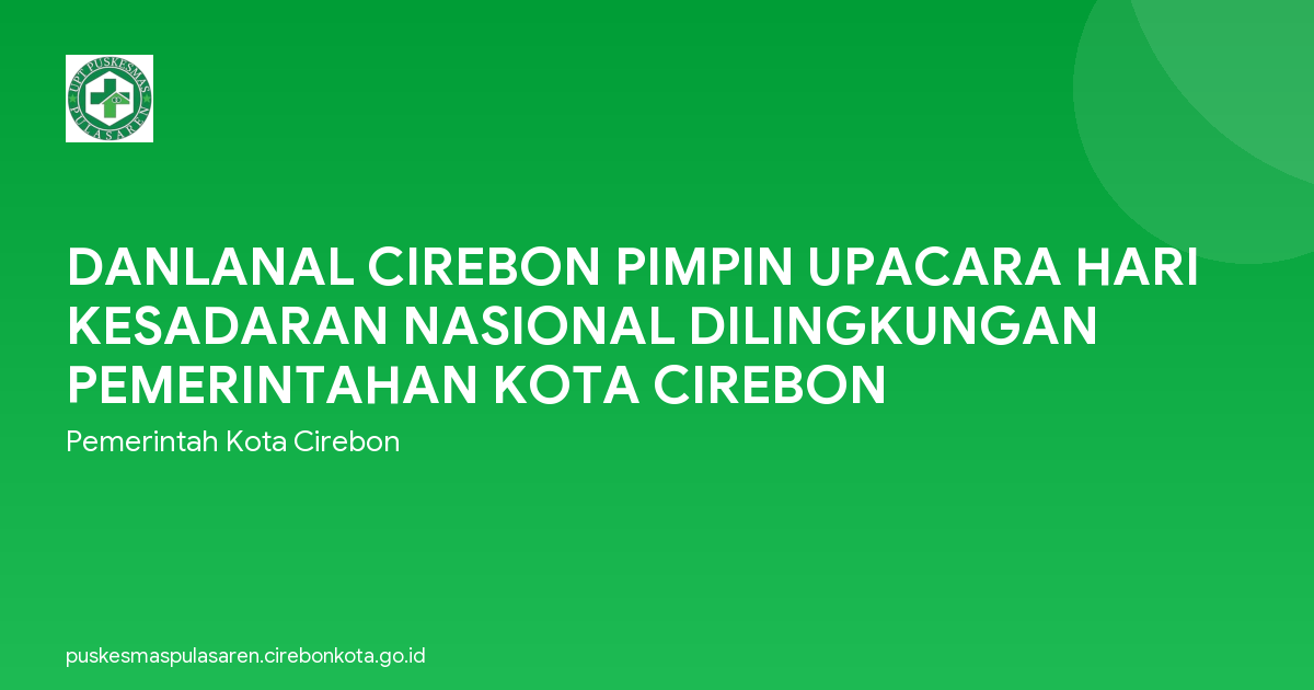 DANLANAL CIREBON PIMPIN UPACARA HARI KESADARAN NASIONAL DILINGKUNGAN PEMERINTAHAN KOTA CIREBON