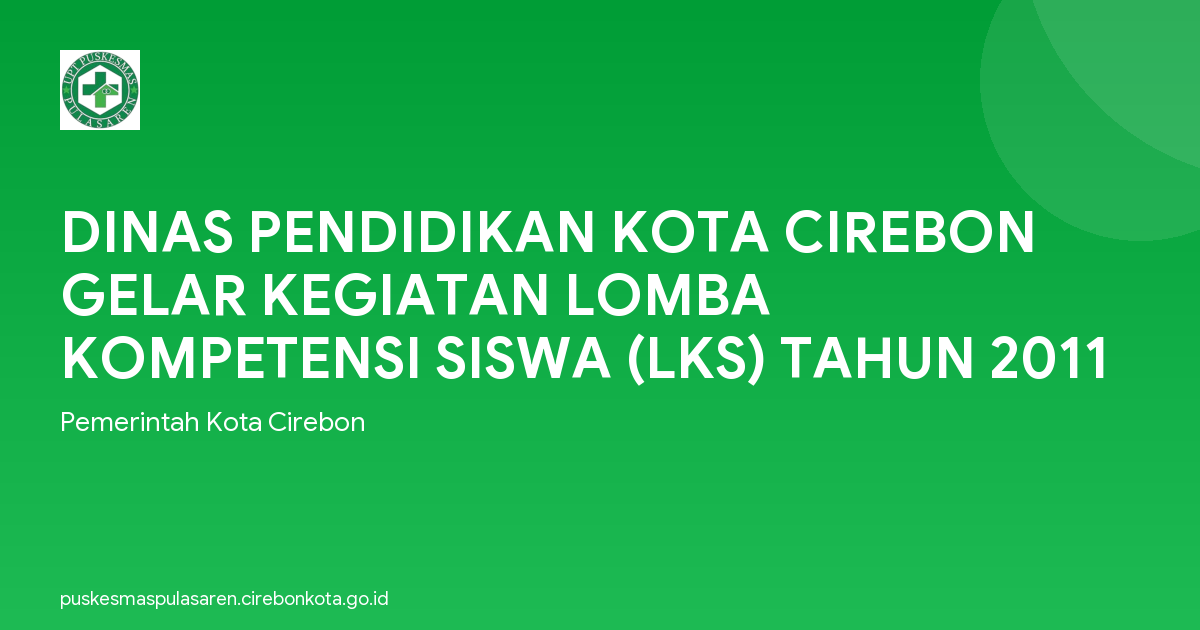 DINAS PENDIDIKAN KOTA CIREBON GELAR KEGIATAN LOMBA KOMPETENSI SISWA (LKS) TAHUN 2011