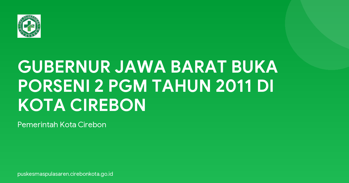 GUBERNUR JAWA BARAT BUKA PORSENI 2 PGM TAHUN 2011 DI KOTA CIREBON