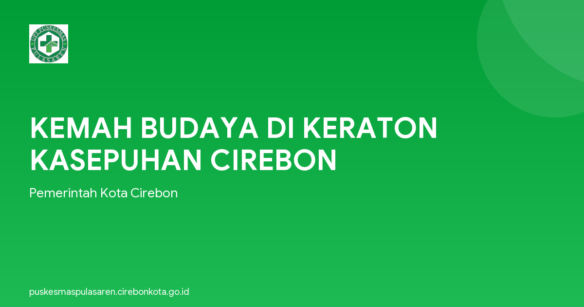KEMAH BUDAYA DI KERATON KASEPUHAN CIREBON