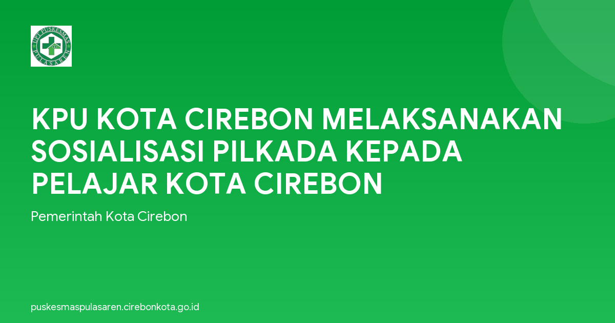 KPU KOTA CIREBON MELAKSANAKAN SOSIALISASI PILKADA KEPADA PELAJAR KOTA CIREBON