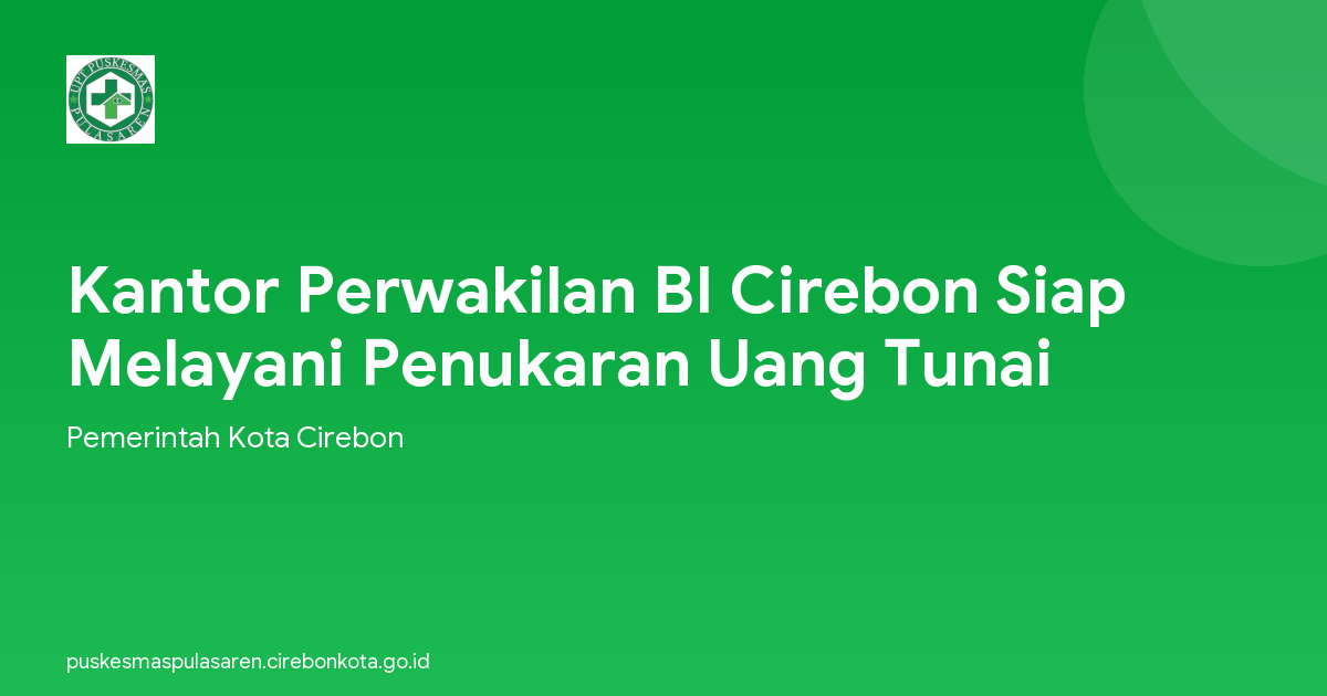 Kantor Perwakilan BI Cirebon Siap Melayani Penukaran Uang Tunai