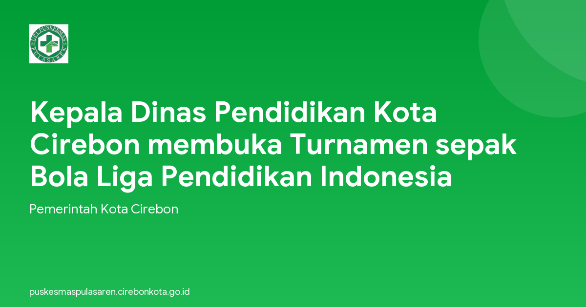Kepala Dinas Pendidikan Kota Cirebon membuka Turnamen sepak Bola Liga Pendidikan Indonesia