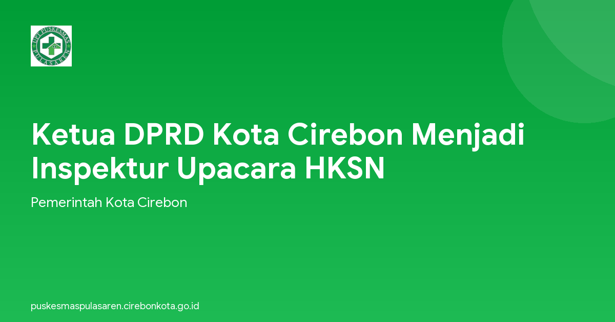 Ketua DPRD Kota Cirebon Menjadi Inspektur Upacara HKSN
