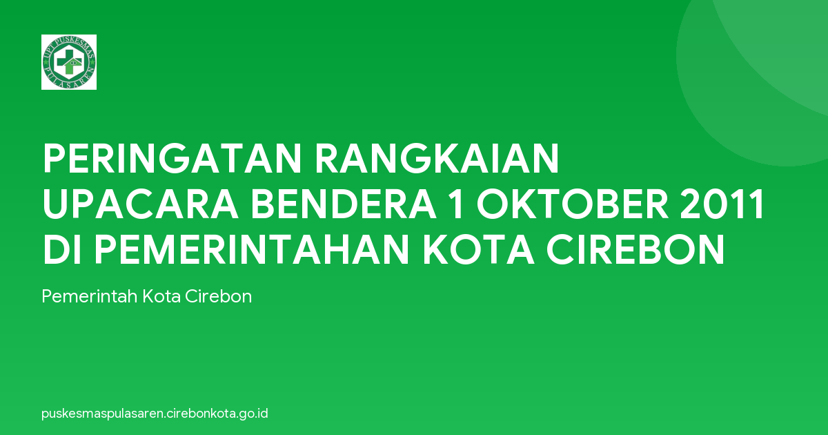 PERINGATAN RANGKAIAN UPACARA BENDERA 1 OKTOBER 2011 DI PEMERINTAHAN KOTA CIREBON