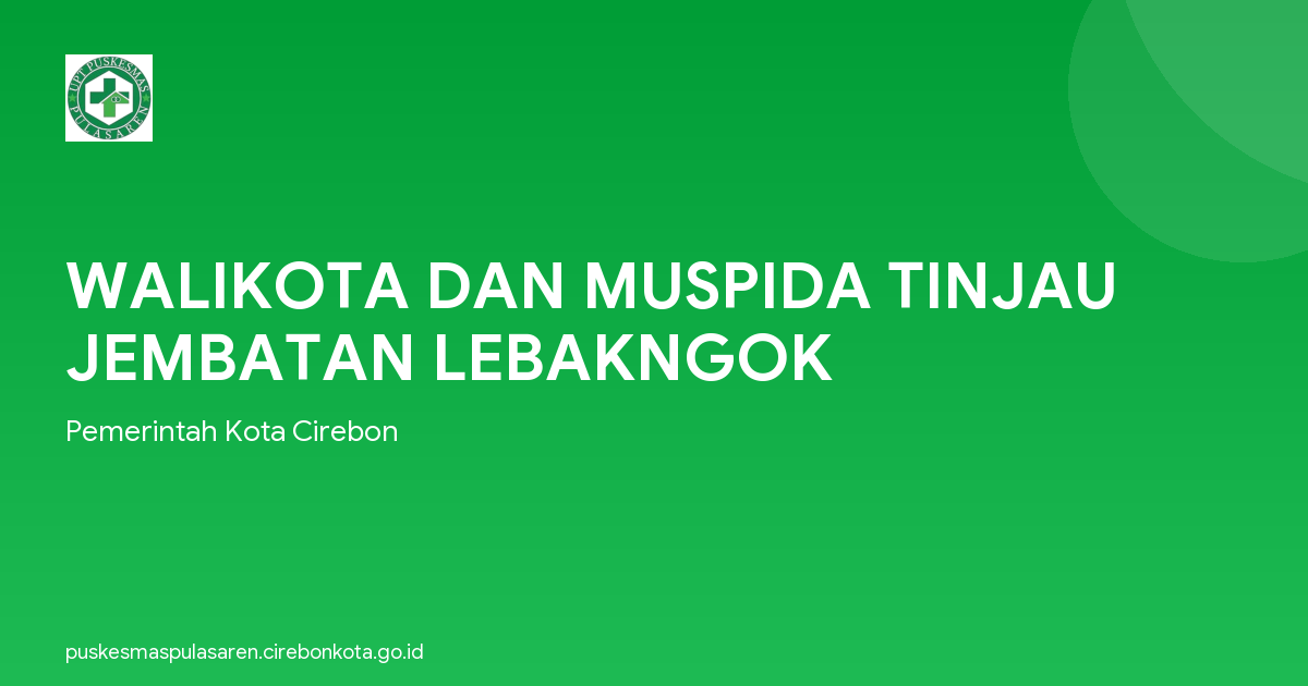 WALIKOTA DAN MUSPIDA TINJAU JEMBATAN LEBAKNGOK