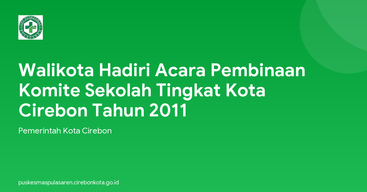 Walikota Hadiri Acara Pembinaan Komite Sekolah Tingkat Kota Cirebon Tahun 2011
